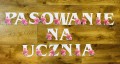 Pasowanie Na Ucznia - Girlanda / Napis wzór 1