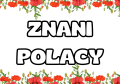 Znani Polacy ( plansze z ilustracjami i opisami )  - Dzień Niepodległości / Święto Konstytucji 3 Maja / Polska 